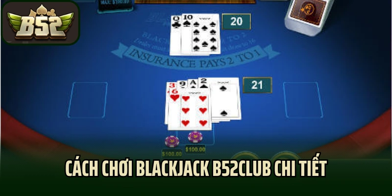 Cách chơi blackjack B52club chi tiết