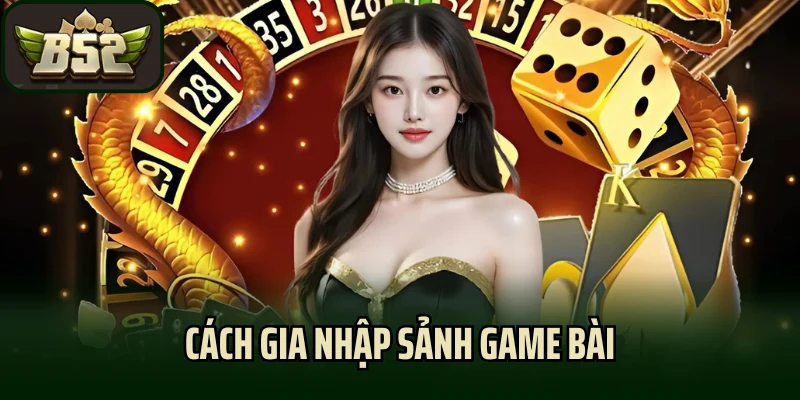 Cách gia nhập sảnh game bài