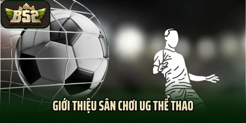 Giới thiệu sân chơi UG thể thao