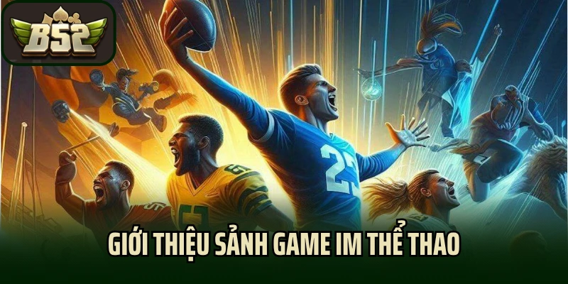 Giới thiệu sảnh game IM thể thao