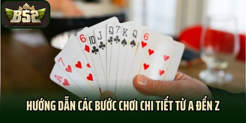 Hướng dẫn các bước chơi chi tiết từ A đến Z