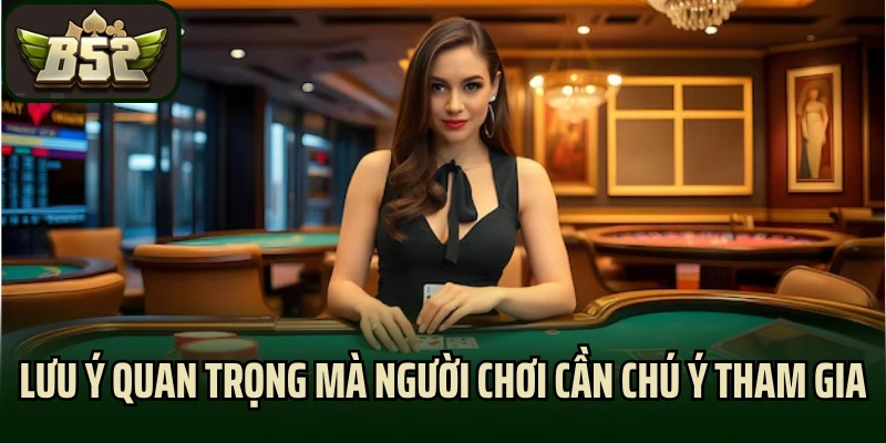 Lưu ý quan trọng mà người chơi cần chú ý tham gia trải nghiệm