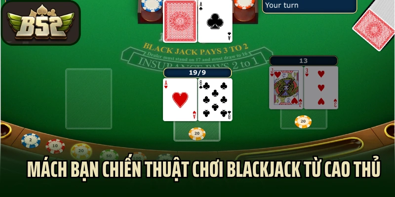 Mách bạn chiến thuật chơi blackjack từ cao thủ
