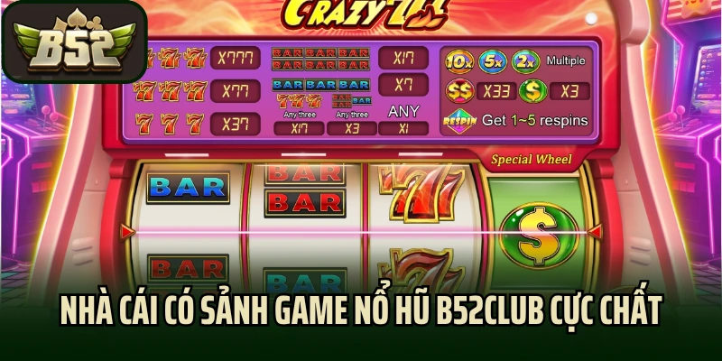 Nhà cái có sảnh game nổ hũ B52club cực chất
