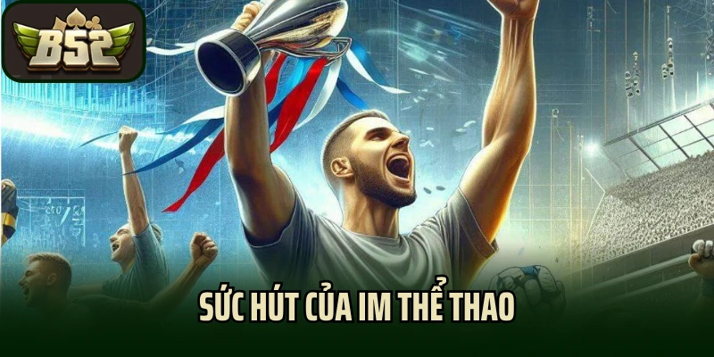 Sức hút của IM thể thao