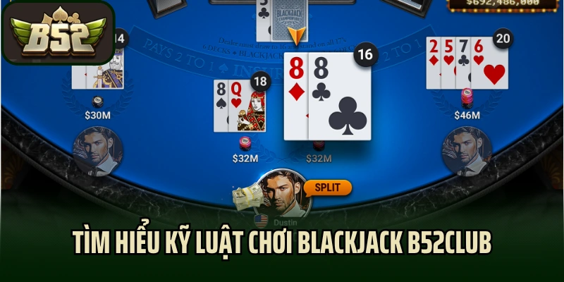 Tìm hiểu kỹ luật chơi blackjack B52club