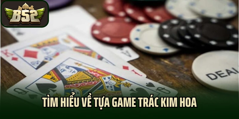 Tìm hiểu về tựa game Trác Kim Hoa