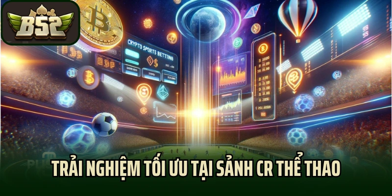 Trải nghiệm tối ưu tại sảnh CR thể thao
