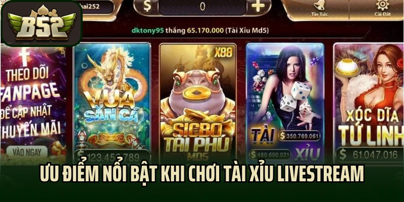 Ưu điểm nổi bật khi chơi tài xỉu livestream tại B52club