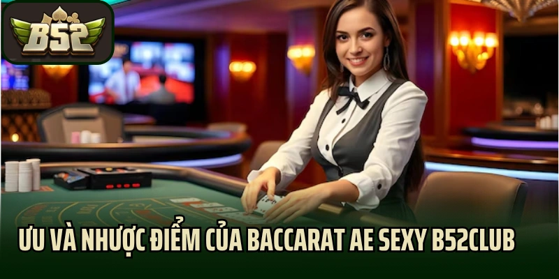 Ưu và nhược điểm của Baccarat AE Sexy B52club